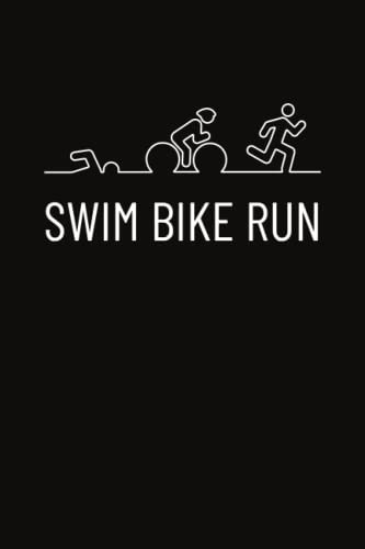 Swim Bike Run: Triathlete Notebook With Lined Pages, A Great Gift Idea For A Swimmer, Cyclist, And Runner