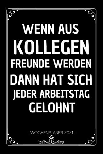 Wenn aus Kollegen: Ein Kalender und Wochenplaner für das Jahr 2021. Pro Woche zwei Seiten. Taschenkalender im Format DIN A5, abschiedsgeschenk kollegen jobwechsel , abschied kollegin