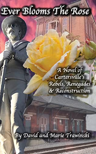 Ever Blooms the Rose: A Novel of Cartersville's Rebels, Renegades & Reconstruction (The Rose Series - Clay and Deekie, Band 1)