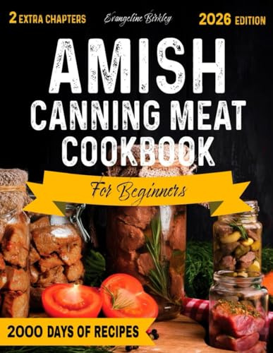 Amish Canning Meat Cookbook for beginners: Safely Preserve Beef, Pork, and Poultry with Delicious Recipes for Family Security