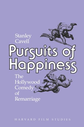 Pursuits of Happiness: The Hollywood Comedy of Remarriage (Harvard Film Studies)