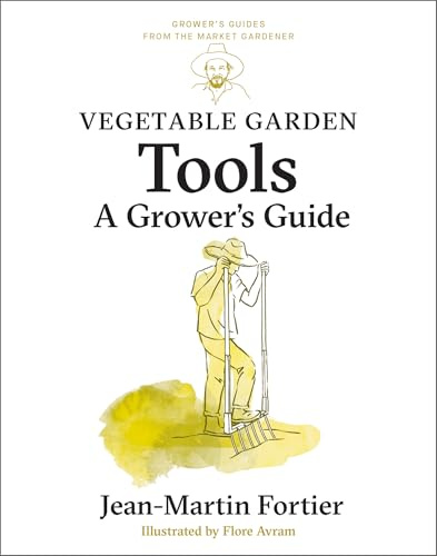 Vegetable Garden Tools: A Grower's Guide: 2 (Grower's Guides from the Market Gardener, 2)
