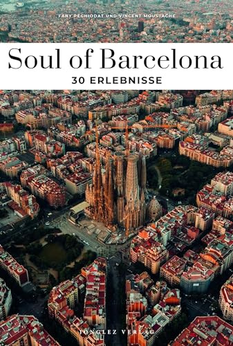 Soul of Barcelona: 30 einzigartige Erlebnisse (Soul of: 30 einzigartige Erlebnisse)
