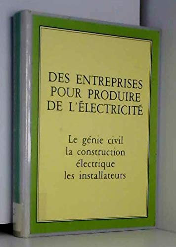 Des Entreprises pour produire de l'électricité: Le génie civil, la construction électrique, les installateurs, actes