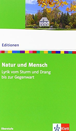 Natur und Mensch. Lyrik vom Sturm und Drang bis zur Gegenwart: Textausgabe mit Materialien Klasse 10-13 (Editionen für den Literaturunterricht)