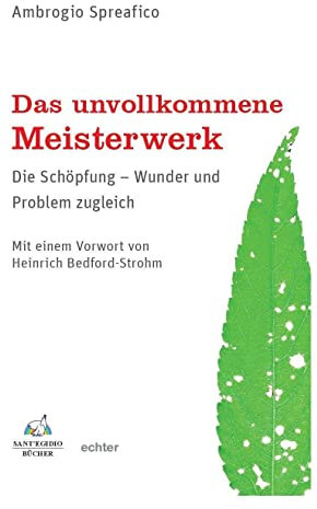 Das unvollkommene Meisterwerk: Die Schöpfung - Wunder und Problem zugleich