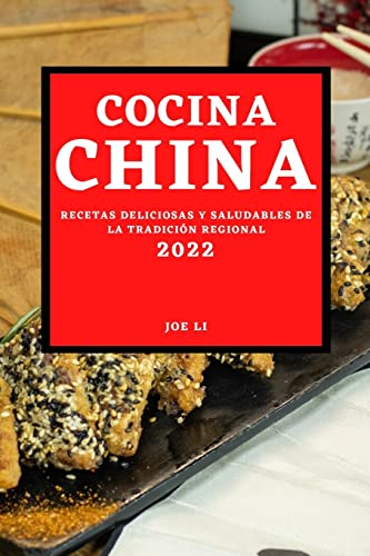 COCINA CHINA 2022: RECETAS DELICIOSAS Y SALUDABLES DE LA TRADICIÓN REGIONAL