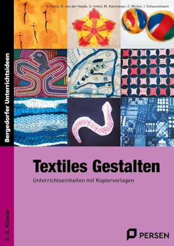 Textiles Gestalten: Unterrichtseinheiten mit Kopiervorlagen 5./6. Klasse: Unterrichtseinheiten mit Kopiervorlagen für die 5./6. Klasse