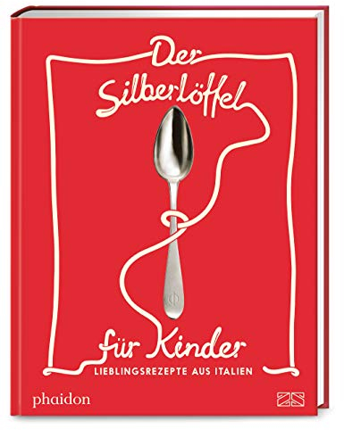 Der Silberlöffel für Kinder: Echt italienisch kochen für die ganze Familie mit über 40 Kinder-Lieblingsrezepten