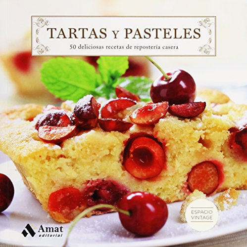 Tartas y pasteles: 50 deliciosas recetas de repostería casera (Espacio Vintage)