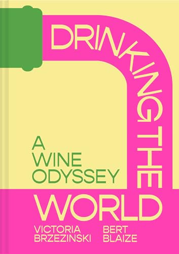 Drinking the World: The exciting new wine and travel odyssey through the world’s hidden gems