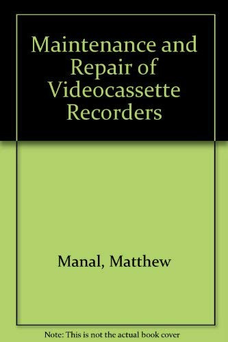 Maintenance and Repair of Video Cassette Recorders