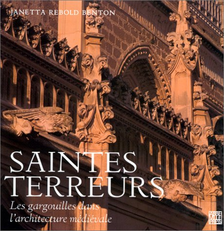 Saintes terreurs.: Les gargouilles dans l'architecture médiévale