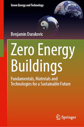 Zero Energy Buildings: Fundamentals, Materials and Technologies for a Sustainable Future (Green Energy and Technology)