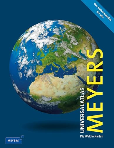 Meyers Universalatlas: Die Welt in Karten. Länder der Welt: Atlas mit physischen Weltkarten, politischen Landkarten und Länderlexikon (Meyers Atlanten)