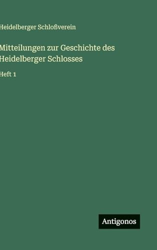Mitteilungen zur Geschichte des Heidelberger Schlosses: Heft 1
