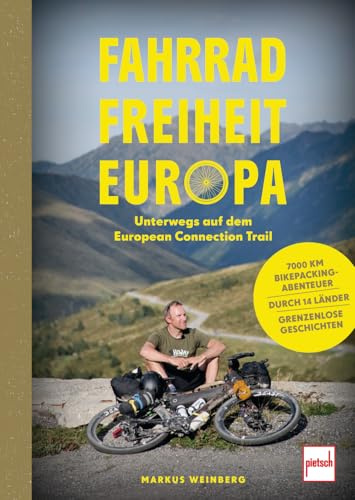 Fahrrad, Freiheit, Europa - unterwegs auf dem EuropeanConnection Trail: 7000 Kilometer Bikepacking-Abenteuer, durch 14 Länder, grenzenlose Geschichten