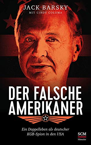 Der falsche Amerikaner: Ein Doppelleben als deutscher KGB-Spion in den USA