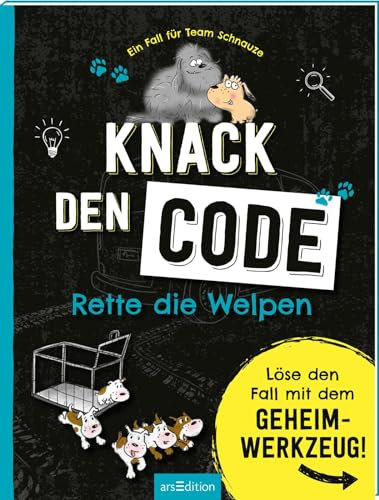 Ein Fall für Team Schnauze – Knack den Code: Rette die Welpen: Löse den Fall mit dem Geheimwerkzeug | Ein interaktives Rätselbuch