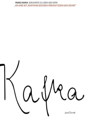 Ich habe seit jeher einen gewissen Verdacht gegen mich gehabt: Franz Kafka - Dokumente zu Leben und Werk