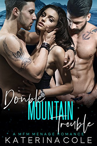 Double Mountain Trouble: A MFM Menage Romance (Forbidden Billionaire Book 2)
