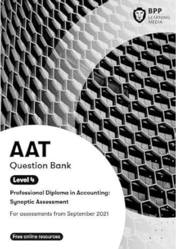 AAT Professional Diploma in Accounting Level 4 Synoptic Assessment: Question Bank