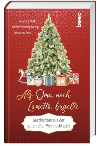 Als Oma noch Lametta bügelte: Geschichten aus der guten alten Weihnachtszeit