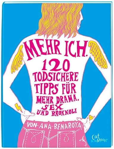 Mehr ICH: 120 todsichere Tipps für mehr Drama, Sex und Brokkoli