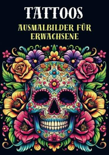 Ausmalbilder für Erwachsene - Tattoos: Malbuch für Erwachsene mit 25 Malvorlagen für stundenlange Entspannung