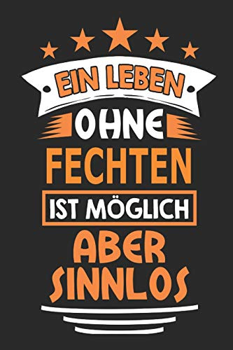Ein Leben ohne Fechten ist möglich aber sinnlos: Notizbuch, Notizblock, Geburtstag Geschenk Buch mit 110 linierten Seiten