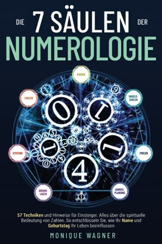 Die 7 Säulen der Numerologie: 57 Techniken und Hinweise für Einsteiger. Alles über die spirituelle Bedeutung von Zahlen. So entschlüsseln Sie, wie Ihr Name und Geburtstag Ihr Leben beeinflussen