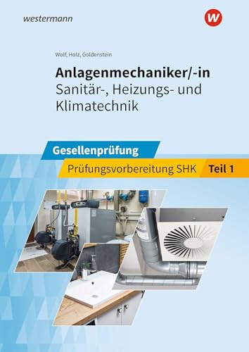 Anlagenmechaniker/-in Sanitär-, Heizungs- und Klimatechnik: Gesellenprüfung Prüfungsvorbereitung Teil 1