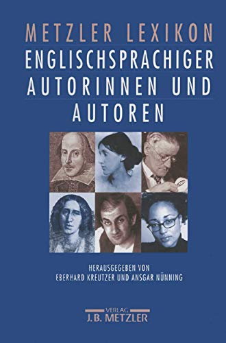 Metzler Lexikon englischsprachiger Autorinnen und Autoren: 650 Porträts. Von den Anfängen bis in die Gegenwart