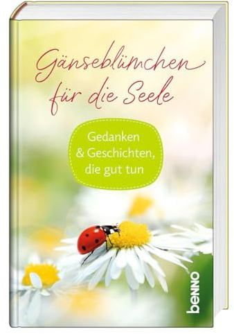 Gänseblümchen für die Seele: Gedanken & Geschichten, die gut tun