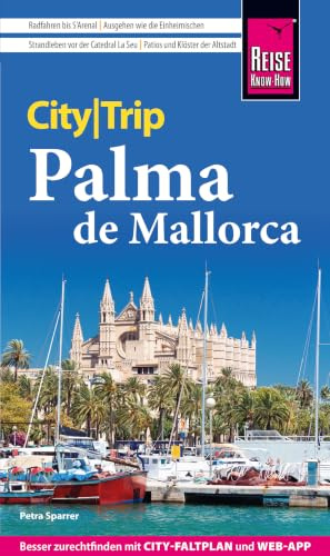 Reise Know-How CityTrip Palma de Mallorca: Reiseführer Palma de Mallorca mit Stadtplan und kostenloser Web-App