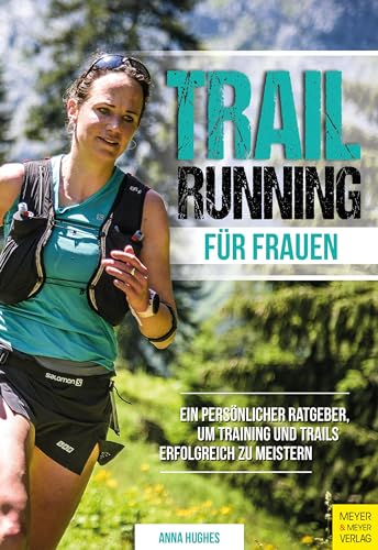 Trailrunning für Frauen: Ein persönlicher Ratgeber, um Training und Trails erfolgreich zu meistern