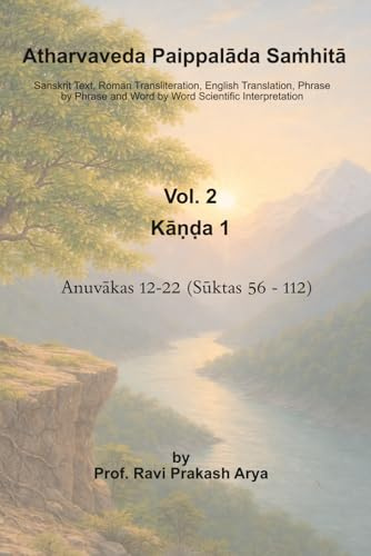 Atharvaveda Paippalāda Saṁhitā, Vol. 2 [Kāṇḍa 1, Anuvākas 12-22 (Sūktas 56-112)]: Sanskrit Text, Roman Transliteration, English Translation and Word by Word Interpretation