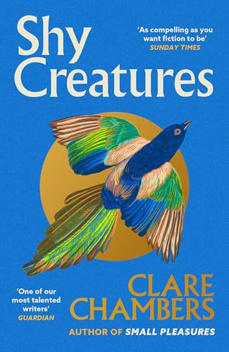 Shy Creatures: The ‘extraordinary’ novel about family, love and freedom from the bestselling author of Small Pleasures
