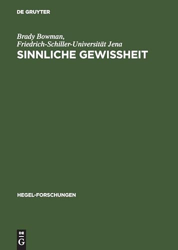 Sinnliche Gewißheit: Zur systematischen Vorgeschichte eines Problems des deutschen Idealismus (Hegel-Forschungen)