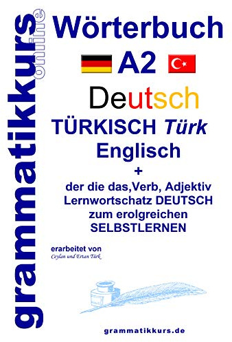 Wörterbuch Deutsch - Türkisch - Englisch Niveau A2: Lernwortschatz + Grammatik + Gutschrift: 10 Unterrichtsstunden per Internet für die ... Deutsch - Türkisch - Englisch A1 A2 B1)