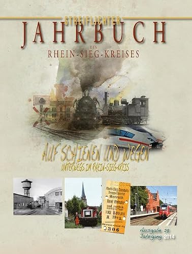 Jahrbuch des Rhein-Sieg-Kreises 2014: Auf Schienen und Wegen – Unterwegs im Rhein-Sieg-Kreis