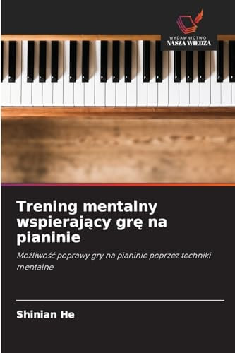 Trening mentalny wspierający grę na pianinie: Możliwość poprawy gry na pianinie poprzez techniki mentalne