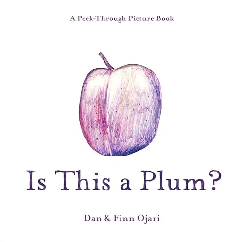 Is This a Plum? A Peek-Through Picture Book