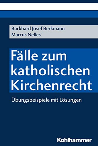 Fälle zum katholischen Kirchenrecht: Übungsbeispiele mit Lösungen