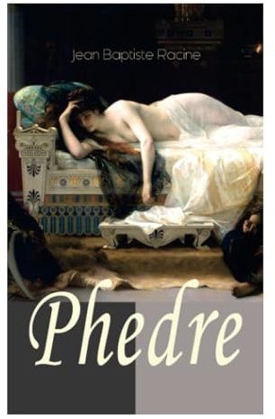 Phedre: Klassiker der französischen Literatur übersetzt von Friedrich Schiller