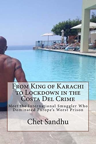 From King of Karachi to Lockdown in the Costa Del Crime: Meet the International Smuggler Who Dominated Europe’s Worst Prison