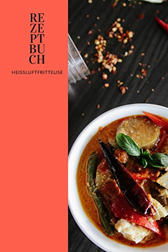 Rezeptbuch Heißluftfritteuse: Rezeptheft zum selberschreiben | seblst gestalten | blanko ( leer) | A5 | Heissluftfriteuse