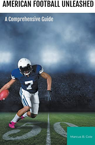 American Football Unleashed: A Comprehensive Guide 