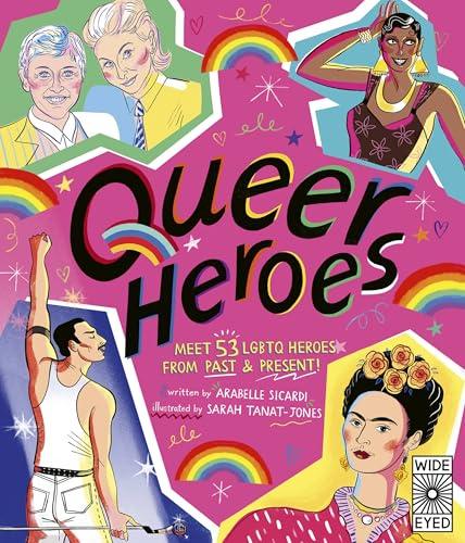 Queer Heroes: Meet 53 LGBTQ Heroes from Past and Present!