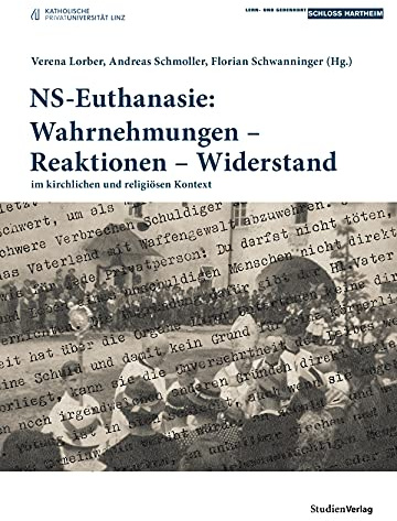 NS-Euthanasie: Wahrnehmungen – Reaktionen – Widerstand: im kirchlichen und religiösen Kontext (Historische Texte des Lern- und Gedenkorts Schloss Hartheim, Band 4)
